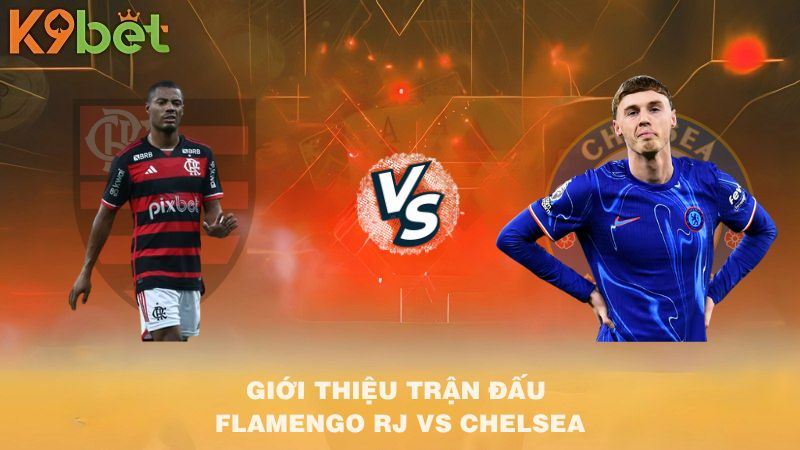 GIỚI THIỆU TRẬN ĐẤU Flamengo RJ VS Chelsea 01h00 21/6/2025