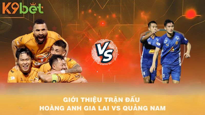 GIỚI THIỆU TRẬN ĐẤU Hoàng Anh Gia Lai VS Quảng Nam 17h00 22/6/2025