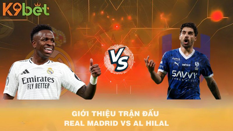 GIỚI THIỆU TRẬN ĐẤU Real Madrid VS Al Hilal 02h00 19/6/2025