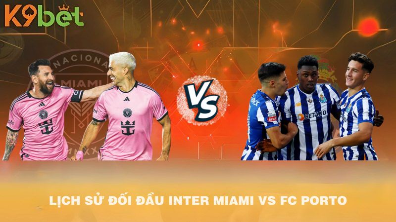 LỊCH SỬ ĐỐI ĐẦU Inter Miami VS FC Porto