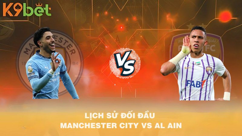 LỊCH SỬ ĐỐI ĐẦU Manchester City VS Al Ain