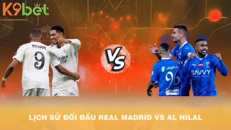 LỊCH SỬ ĐỐI ĐẦU Real Madrid VS Al Hilal