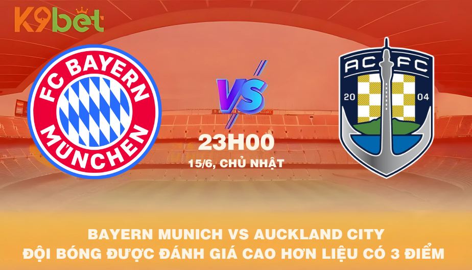 Nhận Định Bóng Đá Bayern Munich Vs Auckland City 23h00 15/06/2025