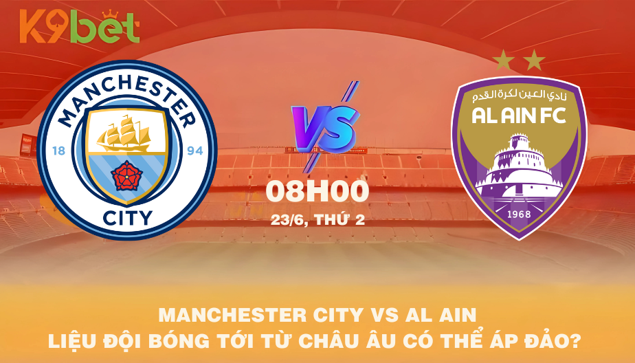 Nhận Định Bóng Đá Manchester City Vs Al Ain 08h00 23/06/2025