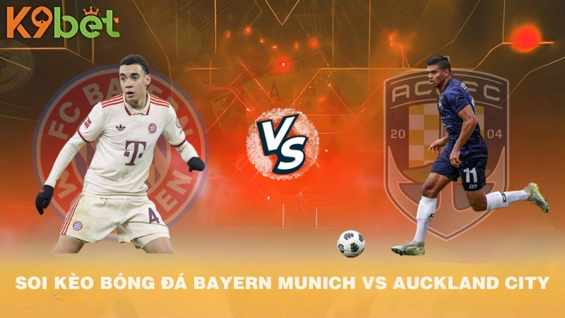 SOI KÈO CẶP ĐẤU Bayern Munich VS Auckland City 23h00 15/6/2025