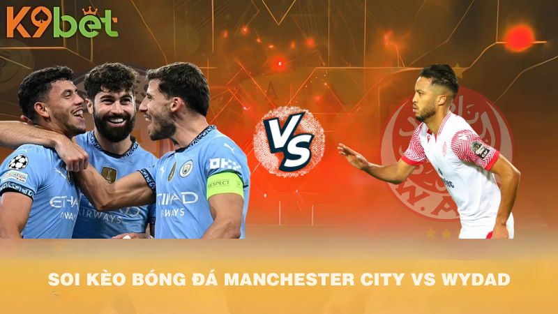 SOI KÈO BÓNG ĐÁ Manchester City VS Wydad 23h00 18/6/2025